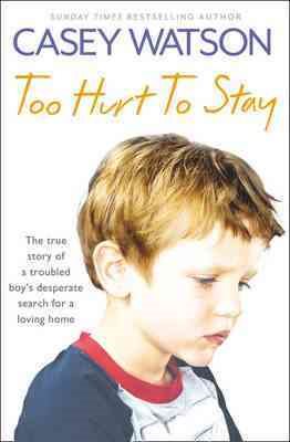 Seller image for Too Hurt to Stay : The True Story of a Troubled Boy?s Desperate Search for a Loving Home for sale by GreatBookPrices