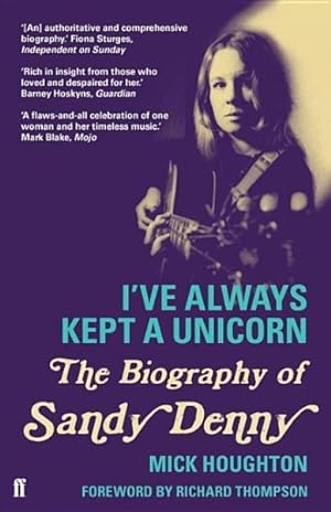Imagen del vendedor de I've Always Kept a Unicorn : The Biography of Sandy Denny a la venta por GreatBookPrices