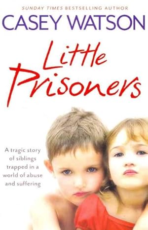 Image du vendeur pour Little Prisoners : A Tragic Story of Siblings Trapped in a World of Abuse and Suffering mis en vente par GreatBookPrices