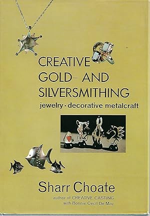 Seller image for Creative Gold and Silversmithing: Jewelry - Decorative Metalcraft for sale by Cher Bibler