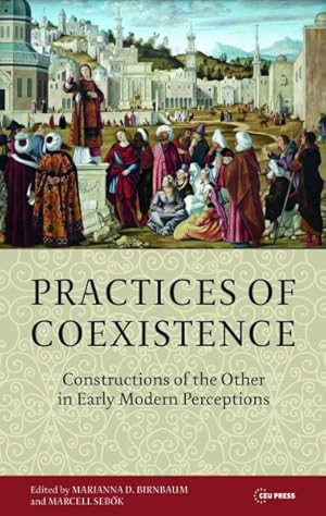 Seller image for Practices of Coexistence : Constructions of the Other in Early Modern Perceptions for sale by GreatBookPrices