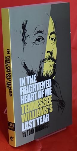 In the Frightened Heart of Me: Tennessee Williams's Last Year