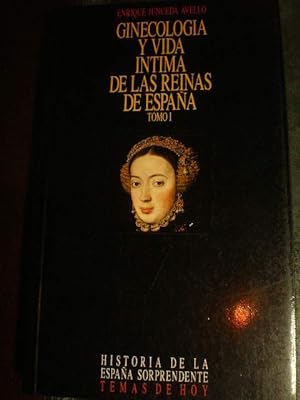 Ginecología y vida íntima de las reinas de España. Tomo I. De Isabel la Católica a la Casa de Borbón