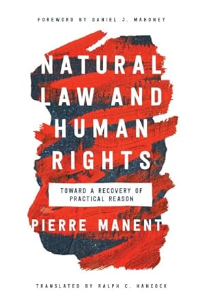 Image du vendeur pour Natural Law and Human Rights : Toward a Recovery of Practical Reason mis en vente par GreatBookPrices