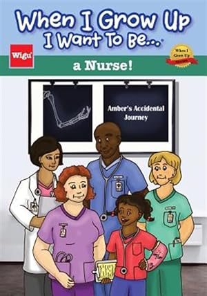 Immagine del venditore per When I Grow Up I Want to Be.a Nurse!: Amber's Accidental Journey venduto da GreatBookPrices