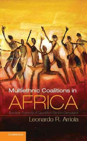 Immagine del venditore per Multiethnic Coalitions in Africa : Business Financing of Opposition Election Campaigns venduto da GreatBookPrices