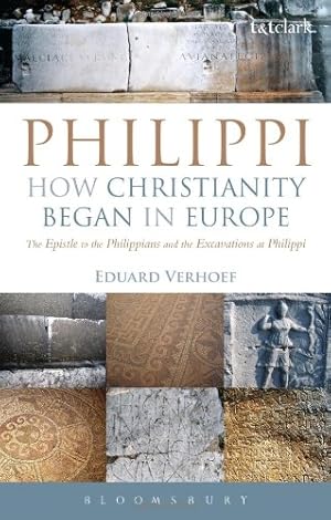 Seller image for Philippi: How Christianity Began in Europe: The Epistle to the Philippians and the Excavations at Philippi by Verhoef, Eduard [Paperback ] for sale by booksXpress