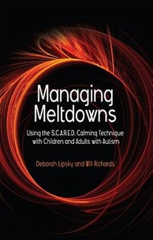 Immagine del venditore per Managing Meltdowns : Using the S.C.A.R.E.D. Calming Technique With Children and Adults with Autism venduto da GreatBookPrices