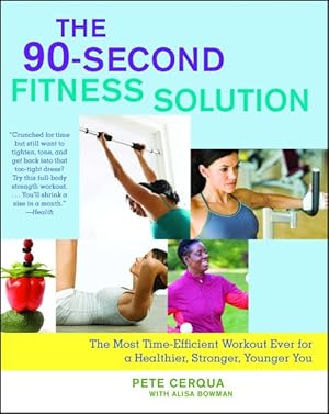 Imagen del vendedor de 90-Second Fitness Solution : The Most Time-Efficient Workout Ever for a Healthier, Stronger, Younger You a la venta por GreatBookPrices