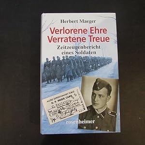 Image du vendeur pour Verlorene Ehre, Verratene Treue - Zeitzeugenbericht eines Soldaten mis en vente par Bookstore-Online