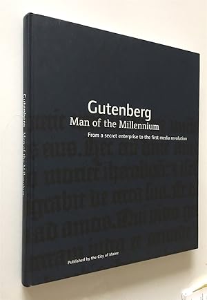 Gutenberg, Man of the Millennium : from a Secret Enterprise to the First Media Revolution