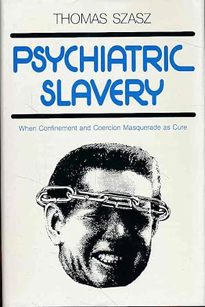 Psychiatric slavery. When Confinement and Coercion Masquerade as Cure.