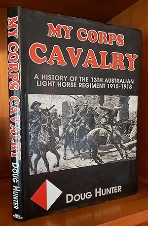 Image du vendeur pour MY CORPS CAVALRY A History of the 13th Australian Light Horse Regiment 1915-1918. mis en vente par M. & A. Simper Bookbinders & Booksellers