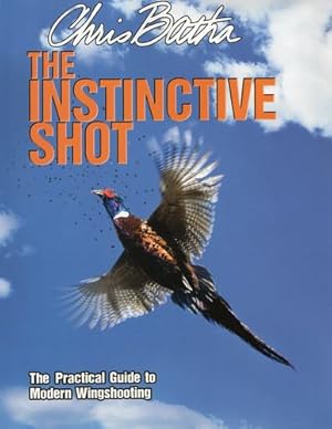 Seller image for The Instinctive Shot: The Practical Guide to Modern Wingshooting by Batha, Chris [Paperback ] for sale by booksXpress