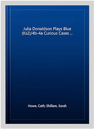 Seller image for Julia Donaldson Plays Blue (Ks2)/4b-4a Curious Cases . for sale by GreatBookPrices