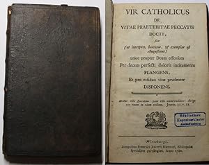 Vir Catholicus De Vitae Praeteritae Peccatis Docte, sive (ut interpres, hortator, & exemplar est ...