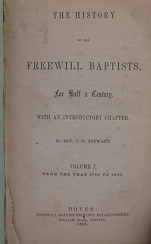 Seller image for The History of the Freewill Baptists, for Half a Century. Volume I. From the Year 1780 to 1830 for sale by Open Boat Booksellers