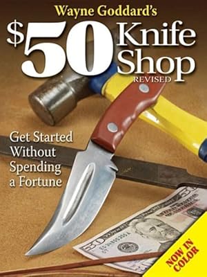 Image du vendeur pour Wayne Goddard's $50 Knife Shop : Get Started Without Spending a Fortune mis en vente par GreatBookPrices