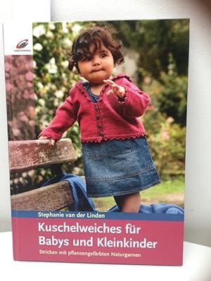 Kuschelweiches für Babys und Kleinkinder : Stricken mit pflanzengefärbten Naturgarnen.