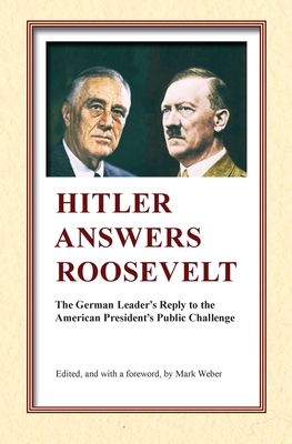 Imagen del vendedor de Hitler Answers Roosevelt: The German Leader's Reply to the American President's Public Challenge (Paperback or Softback) a la venta por BargainBookStores