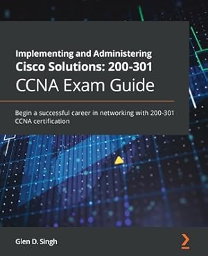 Seller image for Implementing and Administering Cisco Solutions: 200-301 CCNA Exam Guide: Begin a successful career in networking with 200-301 CCNA certification (Paperback or Softback) for sale by BargainBookStores