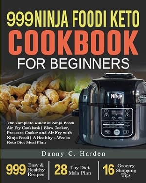 Seller image for 999 Ninja Foodi Keto Cookbook for Beginners: The Complete Guide of Ninja Foodi Air Fry Cookbook- Slow Cooker, Pressure Cooker and Air Fry with Ninja F (Paperback or Softback) for sale by BargainBookStores