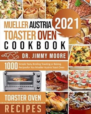 Seller image for Mueller Austria Toaster Oven Cookbook 2021: 500 Simple Tasty Broiling Toasting or Baking Recipes for You Mueller Austria Toast Oven (Paperback or Softback) for sale by BargainBookStores