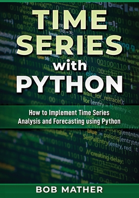 Seller image for Time Series with Python: How to Implement Time Series Analysis and Forecasting Using Python (Paperback or Softback) for sale by BargainBookStores