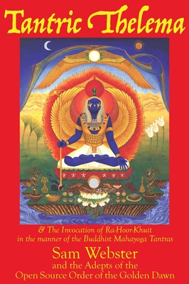 Bild des Verkufers fr Tantric Thelema: and The Invocation of Ra-Hoor-Khuit in the manner of the Buddhist Mahayoga Tantras (Hardback or Cased Book) zum Verkauf von BargainBookStores