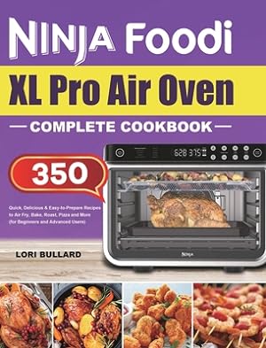 Bild des Verkufers fr Ninja Foodi XL Pro Air Oven Complete Cookbook: Quick, Delicious & Easy-to-Prepare Recipes to Air Fry, Bake, Roast, Pizza and More (for Beginners and A (Hardback or Cased Book) zum Verkauf von BargainBookStores