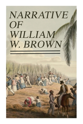 Image du vendeur pour Narrative of William W. Brown: Written by Himself (Paperback or Softback) mis en vente par BargainBookStores