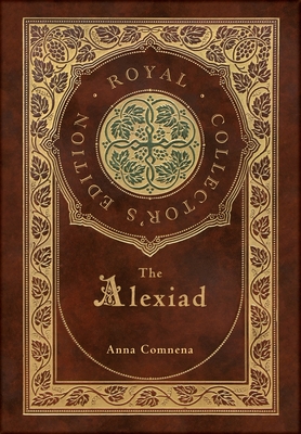 Imagen del vendedor de The Alexiad (Royal Collector's Edition) (Annotated) (Case Laminate Hardcover with Jacket) (Hardback or Cased Book) a la venta por BargainBookStores