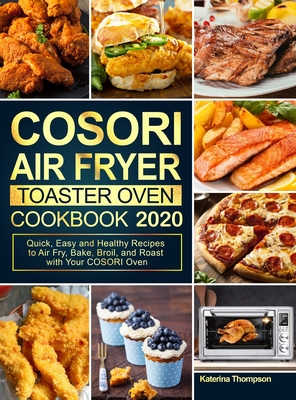 Immagine del venditore per COSORI Air Fryer Toaster Oven Cookbook 2020: Quick, Easy and Healthy Recipes to Air Fry, Bake, Broil, and Roast with Your COSORI Oven (Hardback or Cased Book) venduto da BargainBookStores