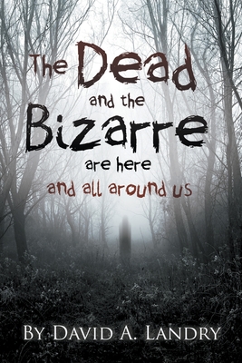 Seller image for The Dead and the Bizarre are here and all around us (Paperback or Softback) for sale by BargainBookStores