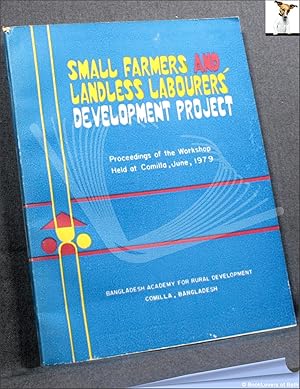 Immagine del venditore per Small Farmers and Landless Labourers' Development Project: Proceedings of the Workshop Held at Comilla, June 1979 venduto da BookLovers of Bath