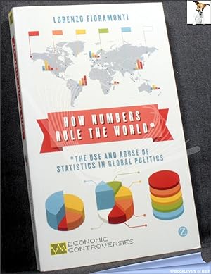 Bild des Verkufers fr How Numbers Rule the World: The use and Abuse of Statistics in Global Politics zum Verkauf von BookLovers of Bath