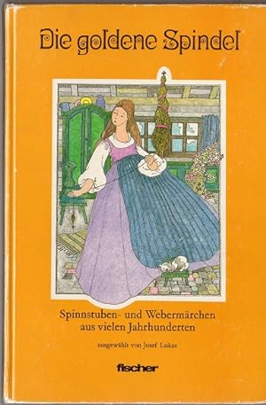 Die goldene Spindel (Spinnstuben- und Webermärchen aus vielen Jahrhunderten ausgewählt von Josef ...