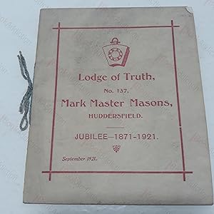 Lodge of Truth, No 137, Mark Master Masons, Huddersfield, Jubilee 1871-1921