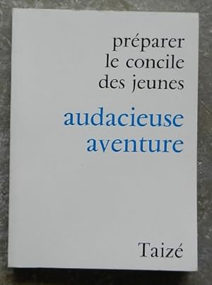 Préparer le concile des jeunes. Audacieuse aventure.