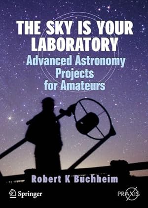Bild des Verkufers fr The Sky is Your Laboratory : Advanced Astronomy Projects for Amateurs zum Verkauf von AHA-BUCH GmbH
