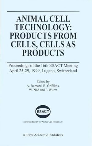 Immagine del venditore per Animal Cell Technology: Products from Cells, Cells as Products : Proceedings of the 16th ESACT Meeting April 2529, 1999, Lugano, Switzerland venduto da AHA-BUCH GmbH