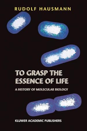 Bild des Verkufers fr To Grasp the Essence of Life : A History of Molecular Biology zum Verkauf von AHA-BUCH GmbH