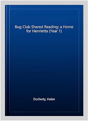 Imagen del vendedor de Bug Club Shared Reading: a Home for Henrietta (Year 1) a la venta por GreatBookPrices