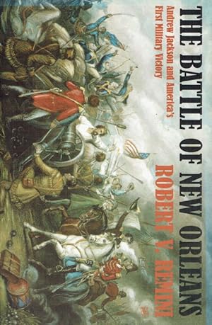 Seller image for THE BATTLE OF NEW ORLEANS : ANDREW JACKSON AND AMERICA'S FIRST MILITARY VICTORY for sale by Paul Meekins Military & History Books