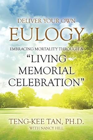 Bild des Verkufers fr Deliver Your Own Eulogy: Embracing Mortality Through a "Living Memorial Celebration" zum Verkauf von WeBuyBooks
