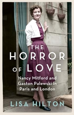 Immagine del venditore per Horror of Love : Nancy Mitford and Gaston Palewski in Paris and London venduto da GreatBookPrices
