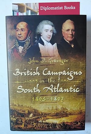 Immagine del venditore per British Campaigns in the South Atlantic 1805-1807 venduto da Diplomatist Books