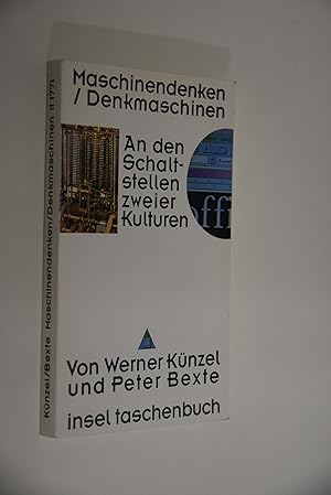 Maschinendenken, Denkmaschinen: an den Schaltstellen zweier Kulturen. Werner Künzel; Peter Bexte ...