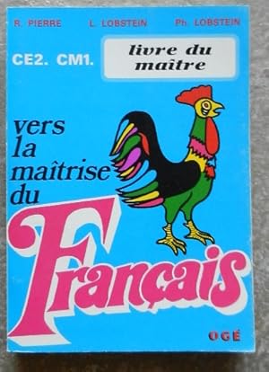 Vers la maîtrise du français. CE2 - CM 1. Livre du Maître.