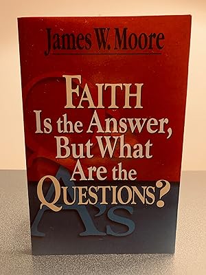 Imagen del vendedor de Faith is the Answer, But What Are the Questions? a la venta por Vero Beach Books